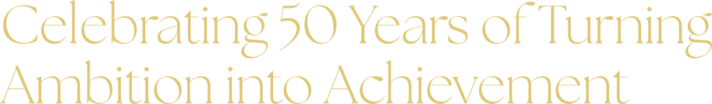 Celebrating 50 Years of Turning Ambition into Achievement